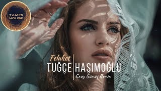 Tuğçe Haşimoğlu  Felaket  Eray Gümüş Remix [upl. by Leitnahs467]