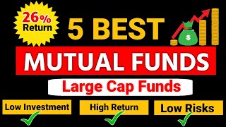 Top 5 Mutual funds  Best 5 Mutual funds large Cap  Low Risks and High Return mutual funds 2024 [upl. by Atinus]