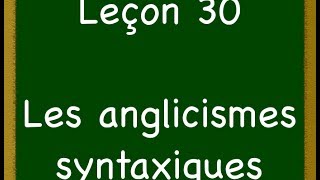 Leçon 30  Anglicismes syntaxiques [upl. by Wardieu]