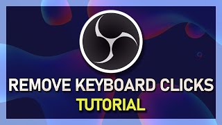 How To Remove Background Noises amp Keyboard Clicks in OBS Studio [upl. by Aicemak]