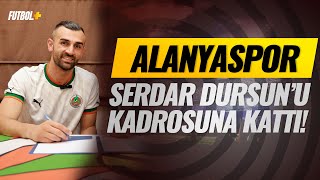 Alanyaspor Serdar Dursunu kadrosuna kattı [upl. by Eugeniusz]