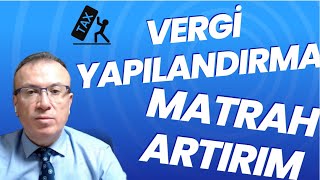 VERGİ YAPILANDIRMA  MATRAH ARTIRIM UYGULAMALI ANLATIM [upl. by Ennaillek951]