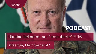 228 Ukraine bekommt nur quotamputiertequot F16  Podcast Was tun Herr General  MDR [upl. by Haidadej758]