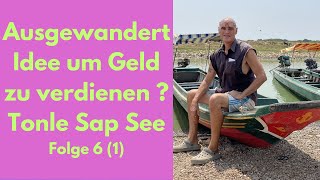 Ausgewandert neue Idee um Geld zu verdienen  Tonle Sap See Kambodscha Folge 6 1 [upl. by Nirra]