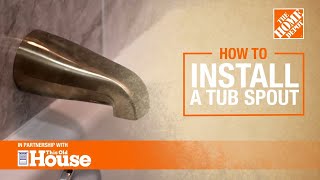 How to Install a Tub Spout  The Home Depot with thisoldhouse [upl. by Ziguard]