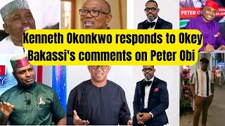 Kenneth Okonkwo Responds To Okey Bakassis Comments On Peter Obi [upl. by Reine908]