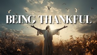 Best Bible Verses About BEING THANKFUL KJV With Inspirational Explanation [upl. by Weinberg]