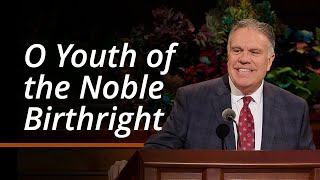 O Youth of the Noble Birthright  Bradley R Wilcox  October 2024 General Conference [upl. by Rhee816]