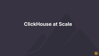 ClickHouse at Scale [upl. by Manville]