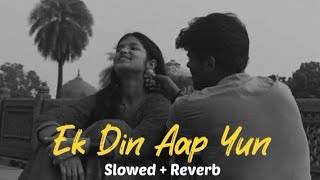 Ek Din Aap Yun  Slowed  Reverb   90s songs trending [upl. by Amzaj]