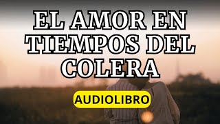 ULTIMA PARTE EL AMOR EN TIEMPOS DEL COLERA  Gabriel García Márquez AUDIOLIBRO [upl. by Siclari]