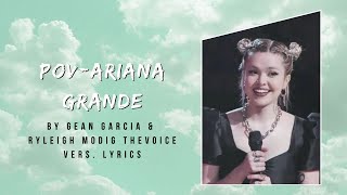 PovAriana Grande by Gean Garcia amp Ryleigh Modig Lyrics ✨ The Voice Version [upl. by Enilrek]