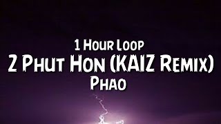 Phao  2 Phut Hon KAIZ Remix 1 Hour Loop [upl. by Topliffe]