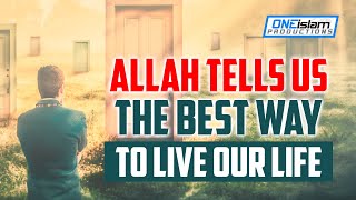 ALLAH TELLS US THE BEST WAY TO LIVE OUR LIFE [upl. by Sivrat42]