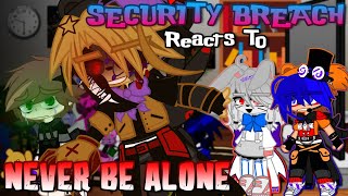 Security Breach Reacts To “Never be Alone”  REACTION  FNAFGACHA [upl. by Gaivn]