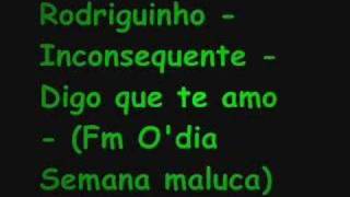 Rodriguinho  Inconsequente  Digo que Te Amo Fm Odia [upl. by Naibaf]