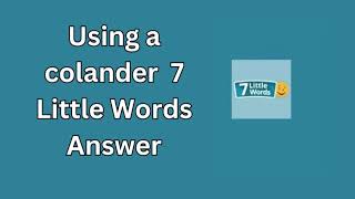 Using a colander 7 Little Words Answer [upl. by Oluap]