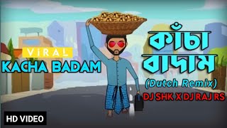 কাচা বাদাম  Kacha Badam  Dutch Remix  DJ SHK  DJ RAJ RS  The Viral Song  Tiktok 2021 [upl. by Persas]