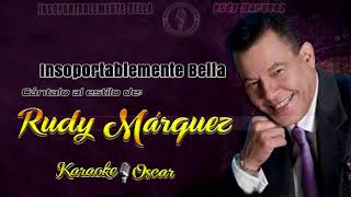 Insoportablemente Bella  Rudy Márquez Desvocalizado Karaoke [upl. by Moyers]