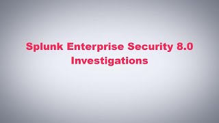 Splunk Enterprise Security 80  Investigations [upl. by Noiro]