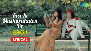 Kisi Ki Muskurahaton Pe  Euphoria  Palash Sen  Euphoria Is Back  Lyrical Video [upl. by Sloan]