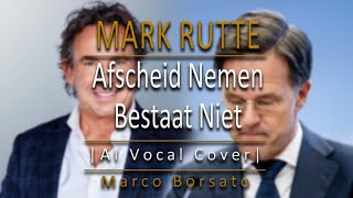 Afscheid Nemen Bestaat Niet  Mark Rutte AI Vocal Cover  Marco Borsato [upl. by Adamsun]