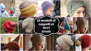 10 modelli di cappelli ai ferri gratis [upl. by Eniala218]