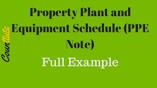 Property Plant and Equipment Schedule PPE Note FULL EXAMPLE [upl. by Janos]