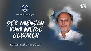 Heinz Schaidinger  Der Mensch vom Weibe geboren  Vortrag 1  Kurzbibelschule 2021 [upl. by Marduk562]