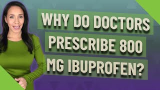 Why do doctors prescribe 800 mg ibuprofen [upl. by Rancell16]