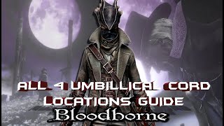 ALL 4 Umbilical CORD LOCATIONS BLOODBORNE GUIDE ArmsOnlyGaming [upl. by Evadne]