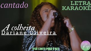 A COLHEITA Dariane Oliveira laraokê letra cantado [upl. by Bruell]