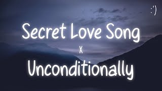 Secret Love Song X Unconditionally Lyrics TikTok Remix [upl. by Ardni275]