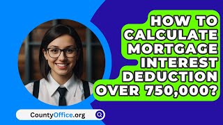 How To Calculate Mortgage Interest Deduction Over 750000  CountyOfficeorg [upl. by Norihs]