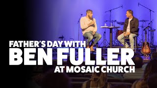 Fathers Day with Ben Fuller  Mosaic Church  Clarksville TN [upl. by Eelta]